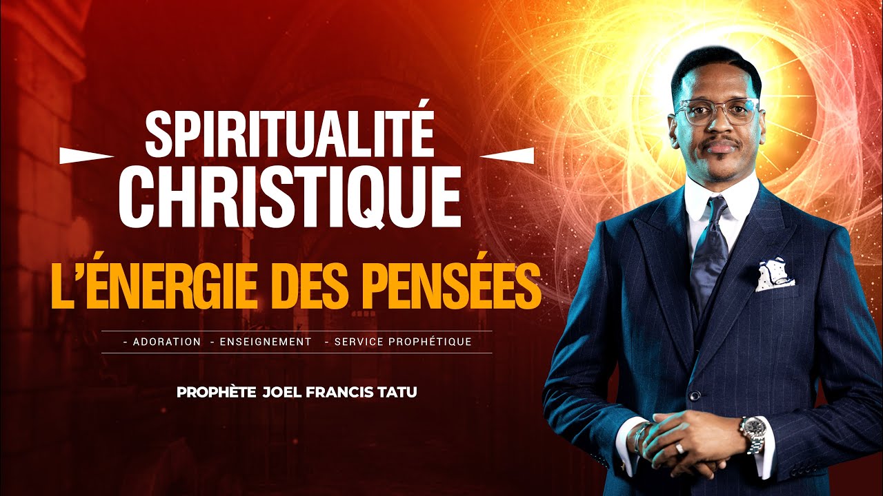 SPIRITUALITÉ CHRISTIQUE : L'ÉNERGIE DES PENSÉES AVEC LE PROPHÈTE JOEL FRANCIS TATU