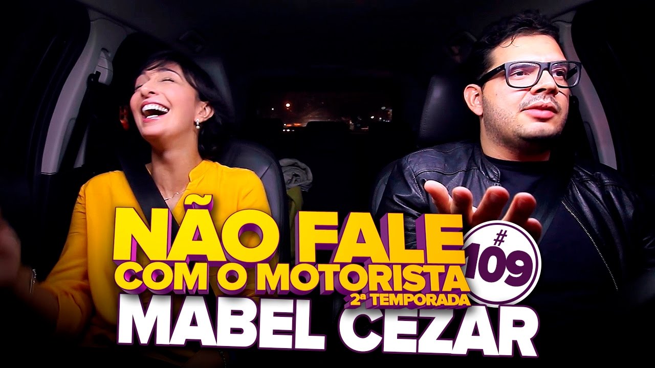 MABEL CEZAR (DUBLADORA) #109 NÃO FALE COM O MOTORISTA