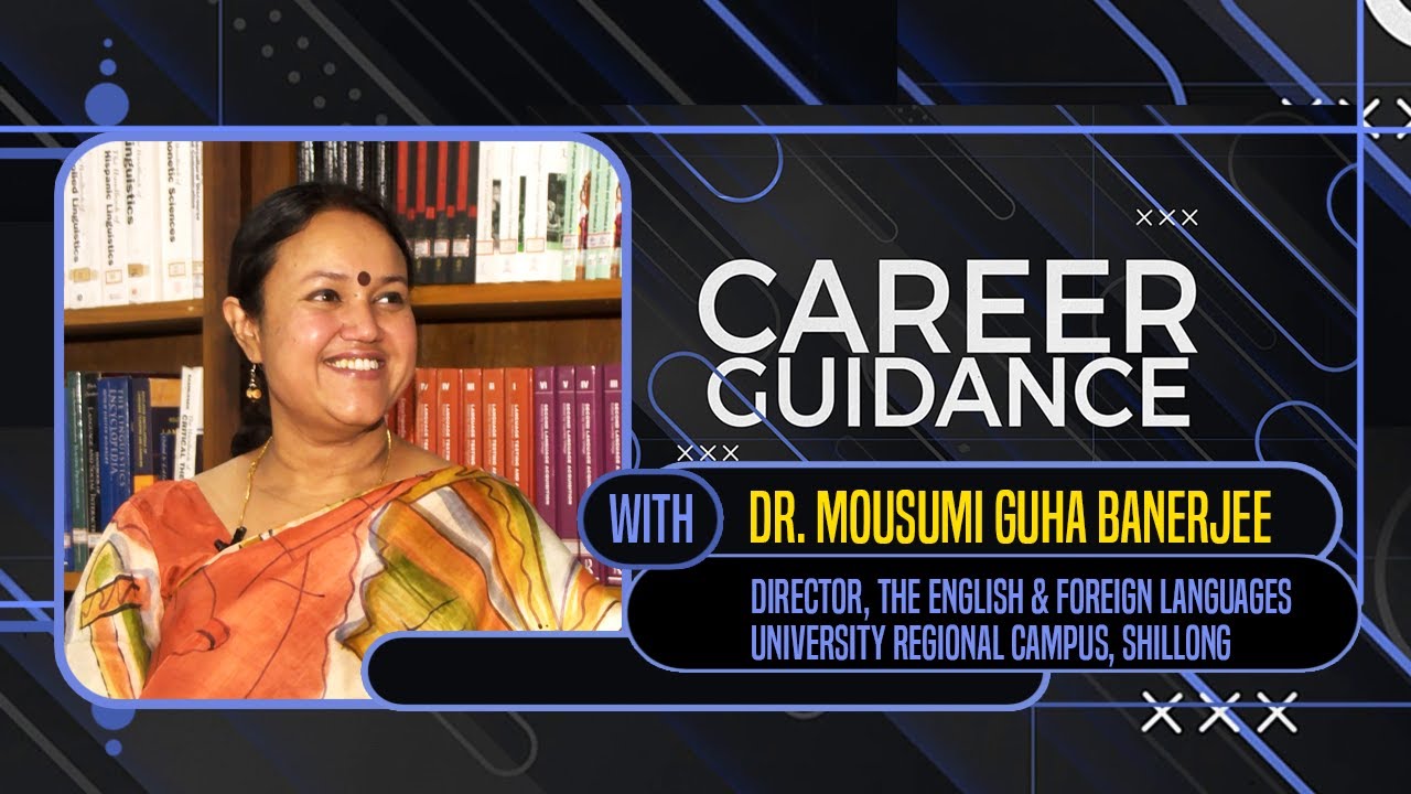Career Guidance An Interview with Dr. Mousumi Guha Banerjee Director, EFLU