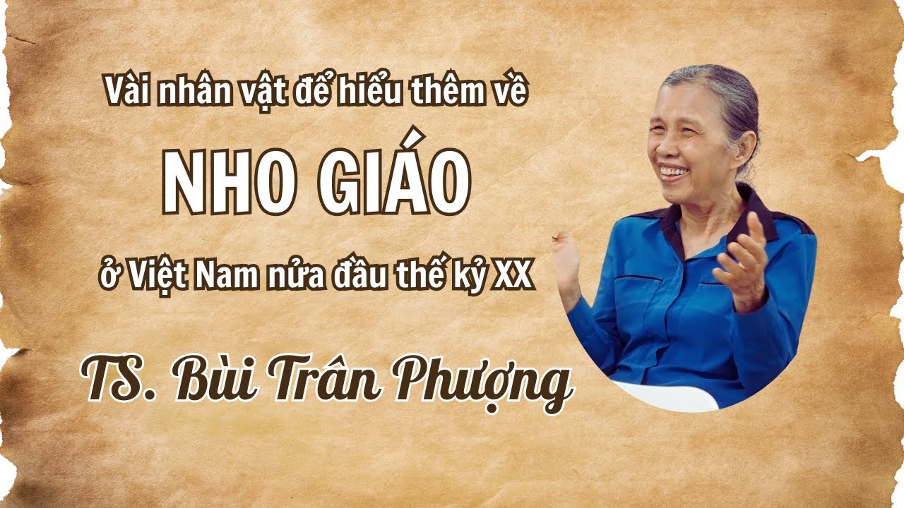NHO GIÁO ĐẦU THẾ KỶ 20 qua vài nhân vật | TS BÙI TRÂN PHƯỢNG | Vầng trăng tri thức