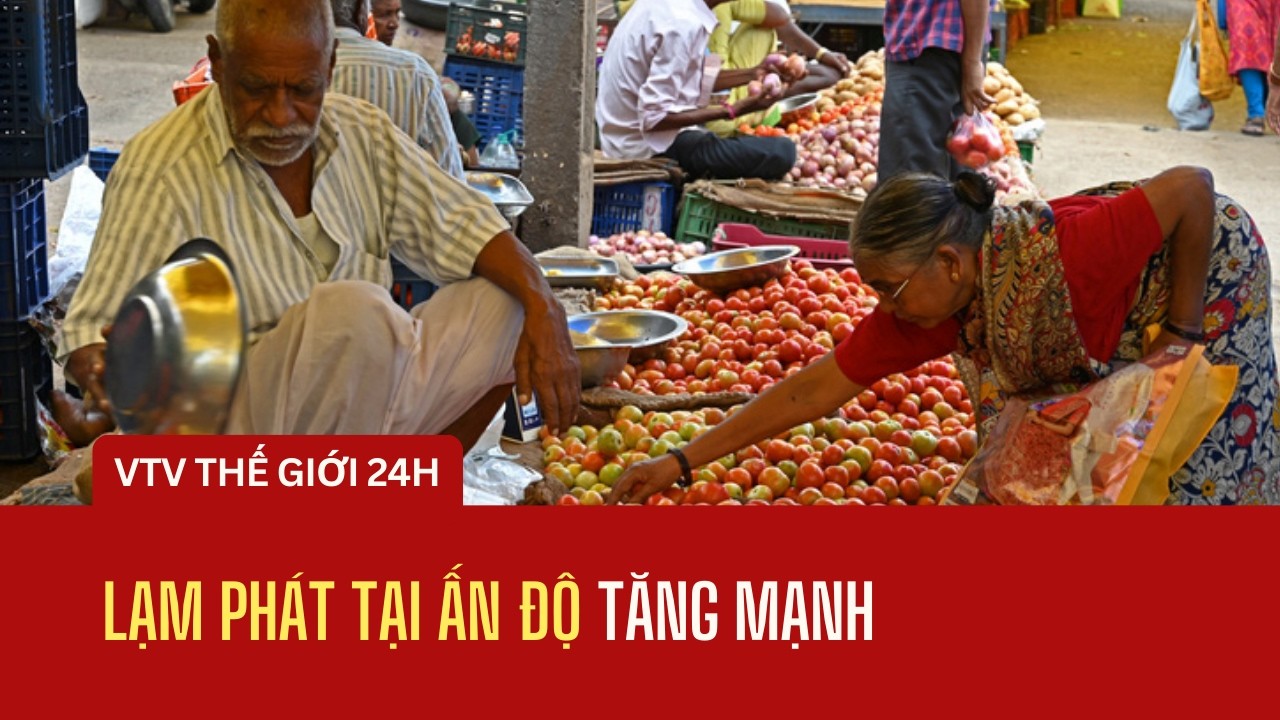 Lạm phát tại Ấn Độ tăng mạnh | Thế giới 24h