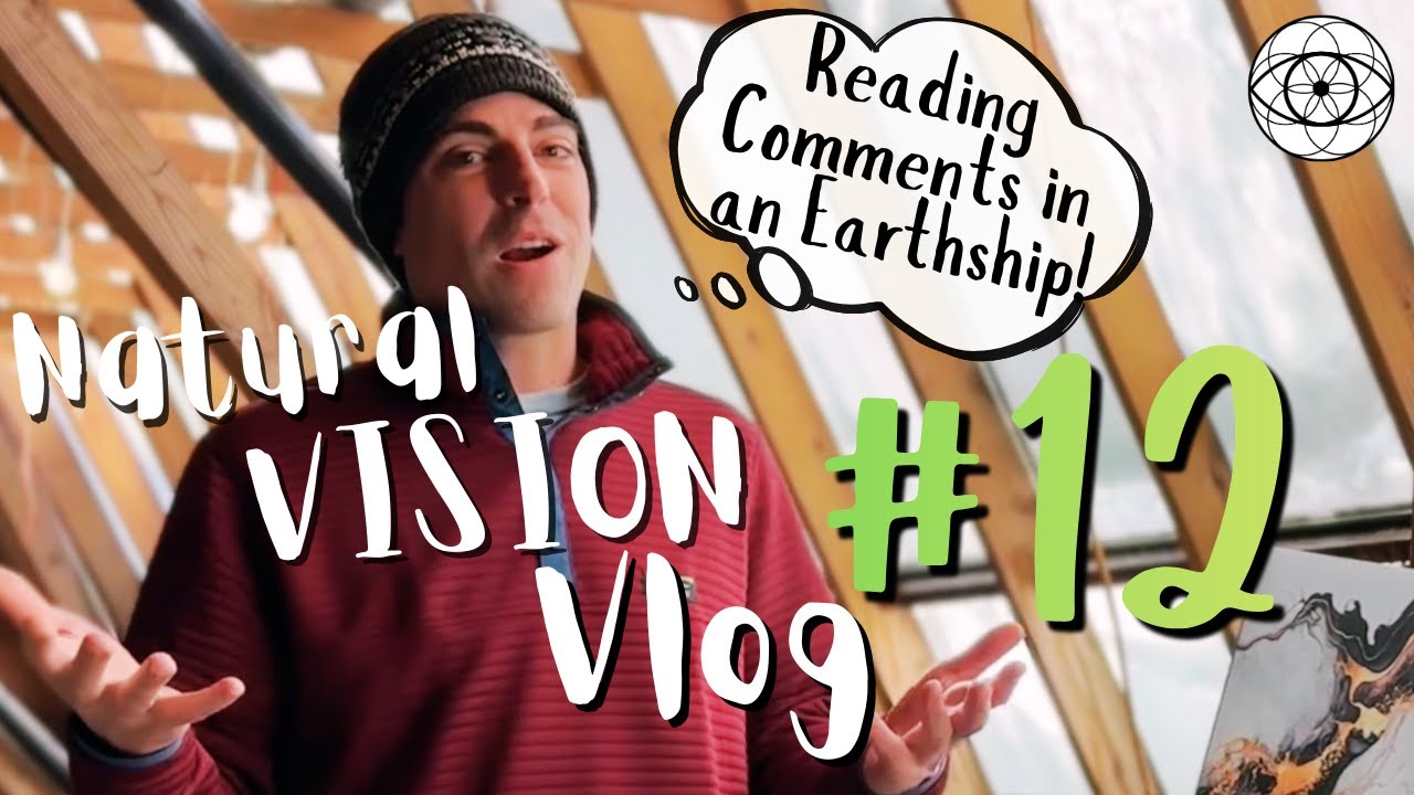 Natural Vision Vlog #12 - Reading YouTube Comments Inside an Earthship