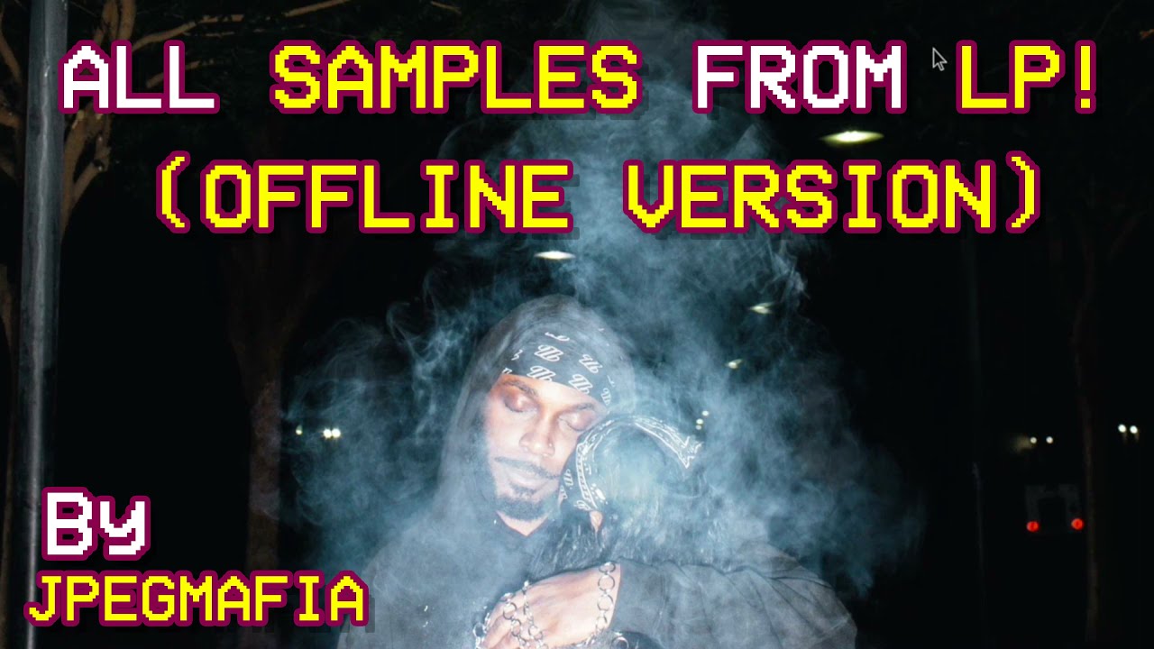 All Samples From LP! (OFFLINE VERSION) By JPEGMAFIA