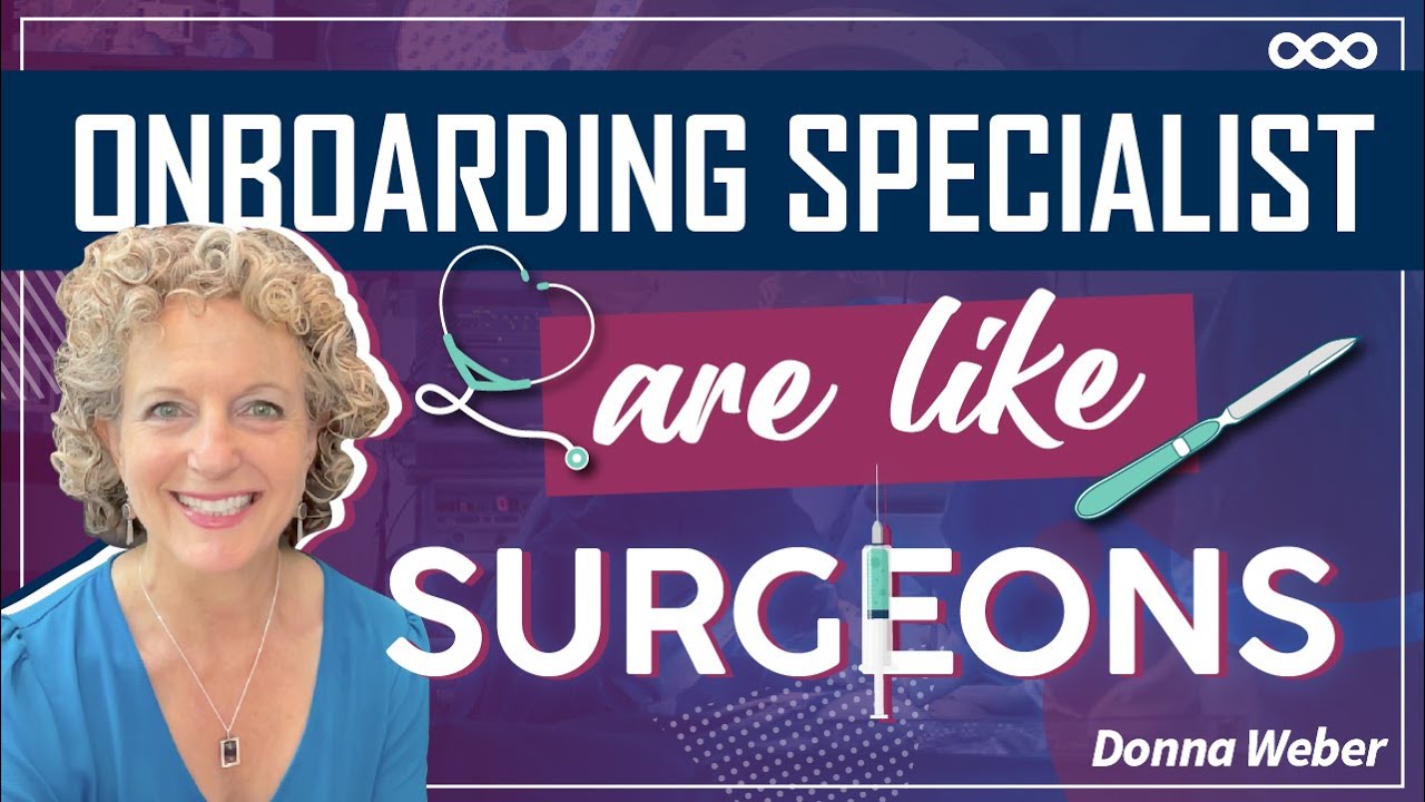 Onboarding Specialists are Like Surgeons | Onboarding Matters
