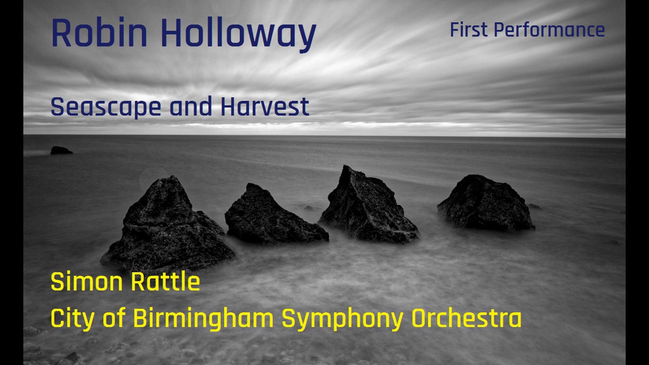 Robin Holloway: Seascape & Harvest [Rattle-CBSO] premiere