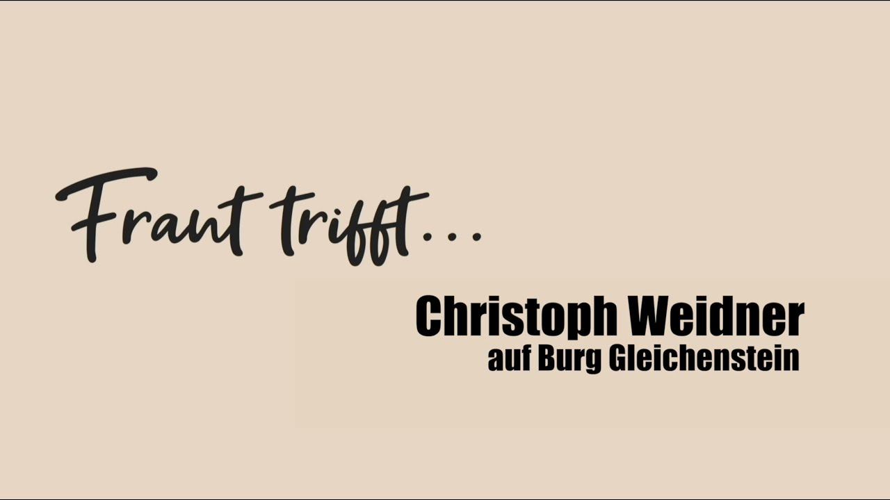 Frant trifft - Christoph Weidner (Burg Gleichenstein)