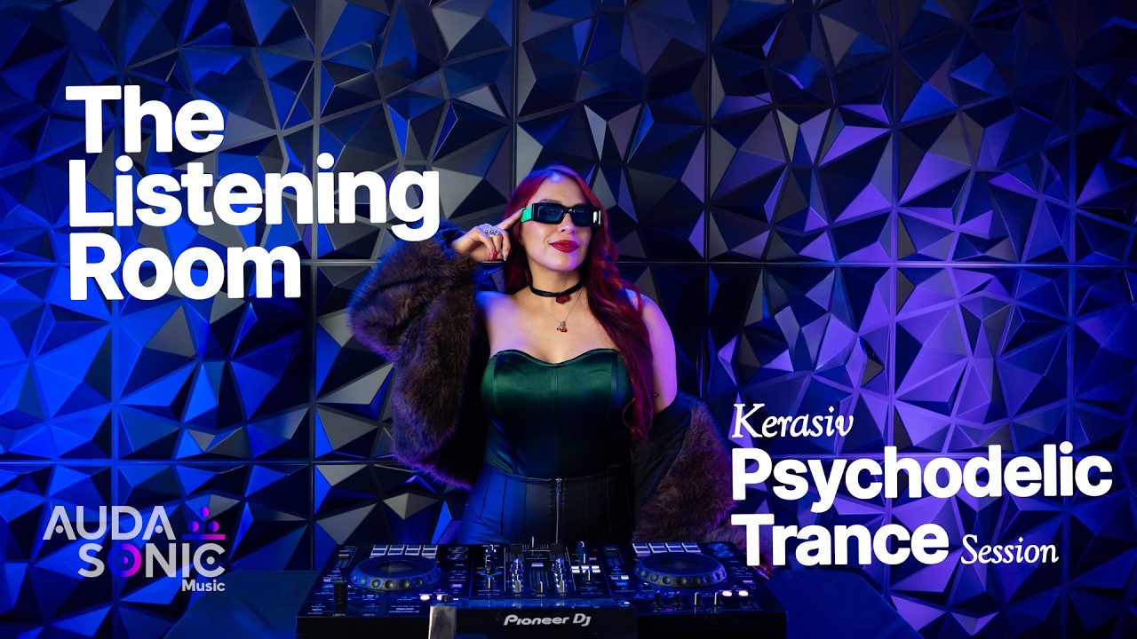 THE LISTENING ROOM | PSYCHODELIC TRANCE | KERASIV