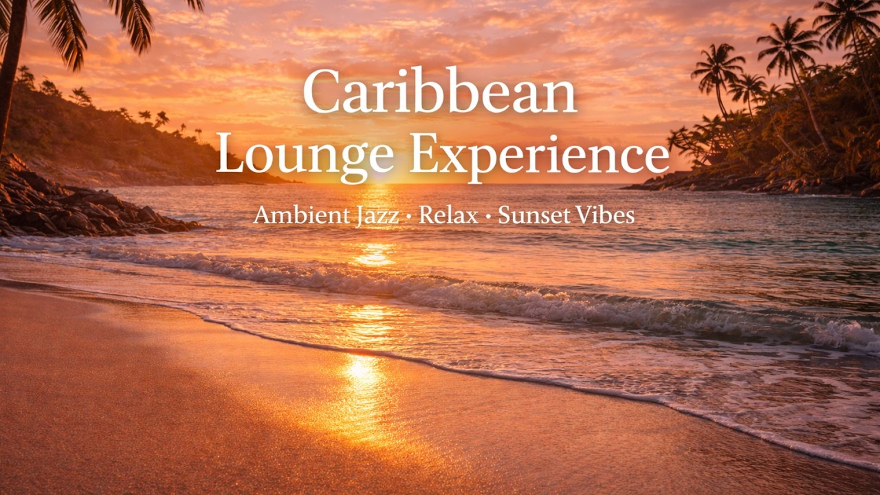 Caribbean Lounge Experience – 39 Minutes Ambient Jazz • Relax • Sunset Vibes