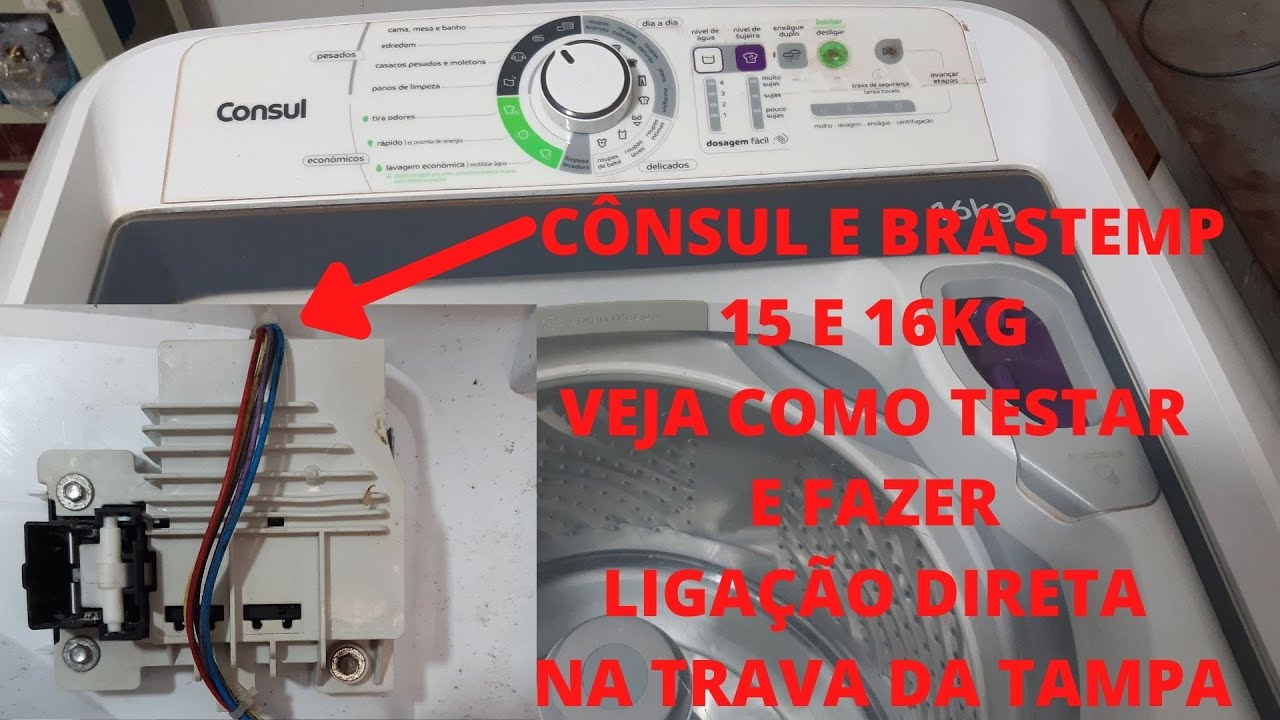 lavadora consul e brastemp de 15 e 16kg! Veja como testar e fazer ligação direta na trava da tampa