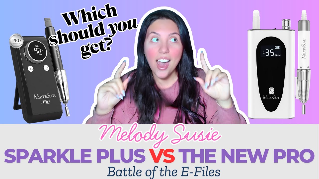 MelodySusie E-Files | Sparkle Plus vs Pro | Best Beginner E-Files