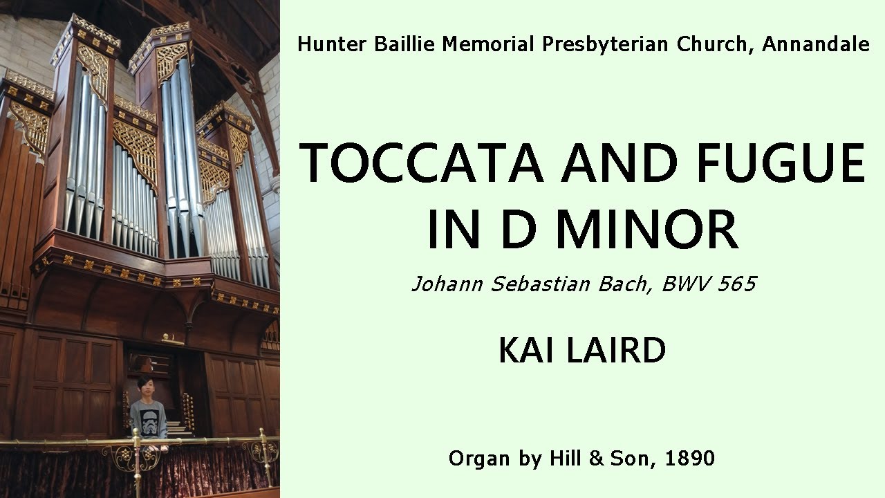 Toccata and Fugue in D minor, BWV 565 (Bach) - Kai Laird, Hunter Baillie Presbyterian Church