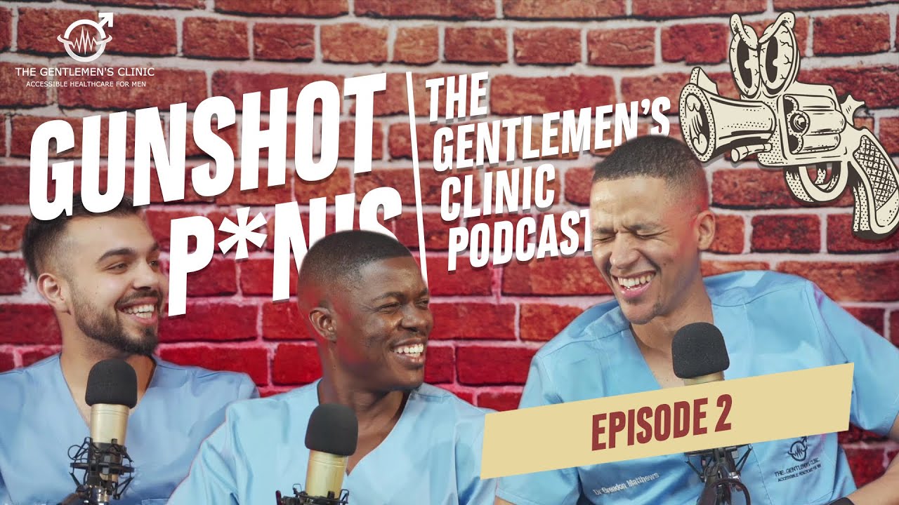 Gunshot Penis, Circumcision & Men's Mental Health | Gents Clinic Podcast | Episode 2