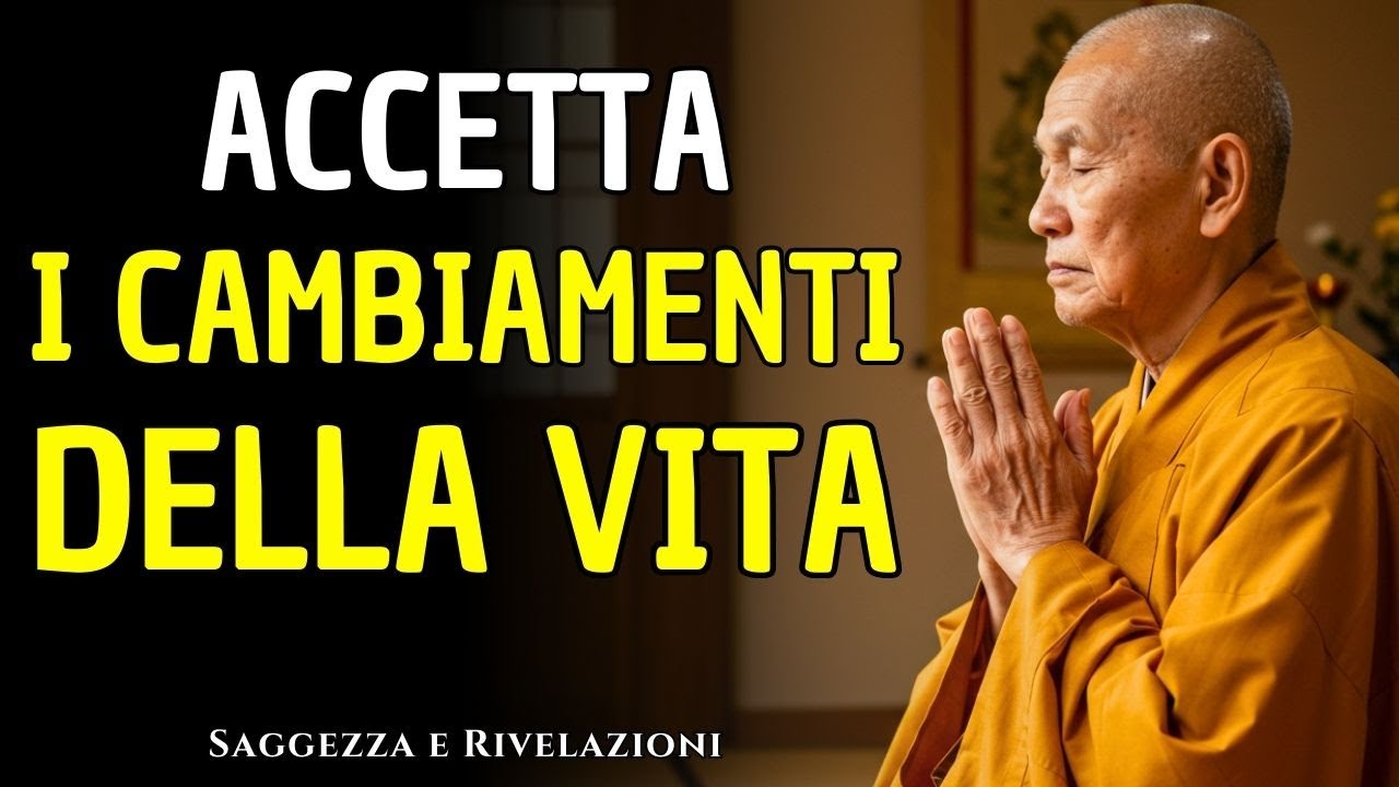 ACCETTA I CAMBIAMENTI DELLA VITA: Tutto Scorre ed È una Verità Universale | Saggezza Buddista