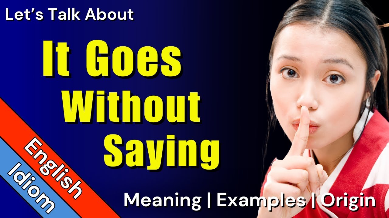 It Goes Without Saying Meaning | Idioms in English