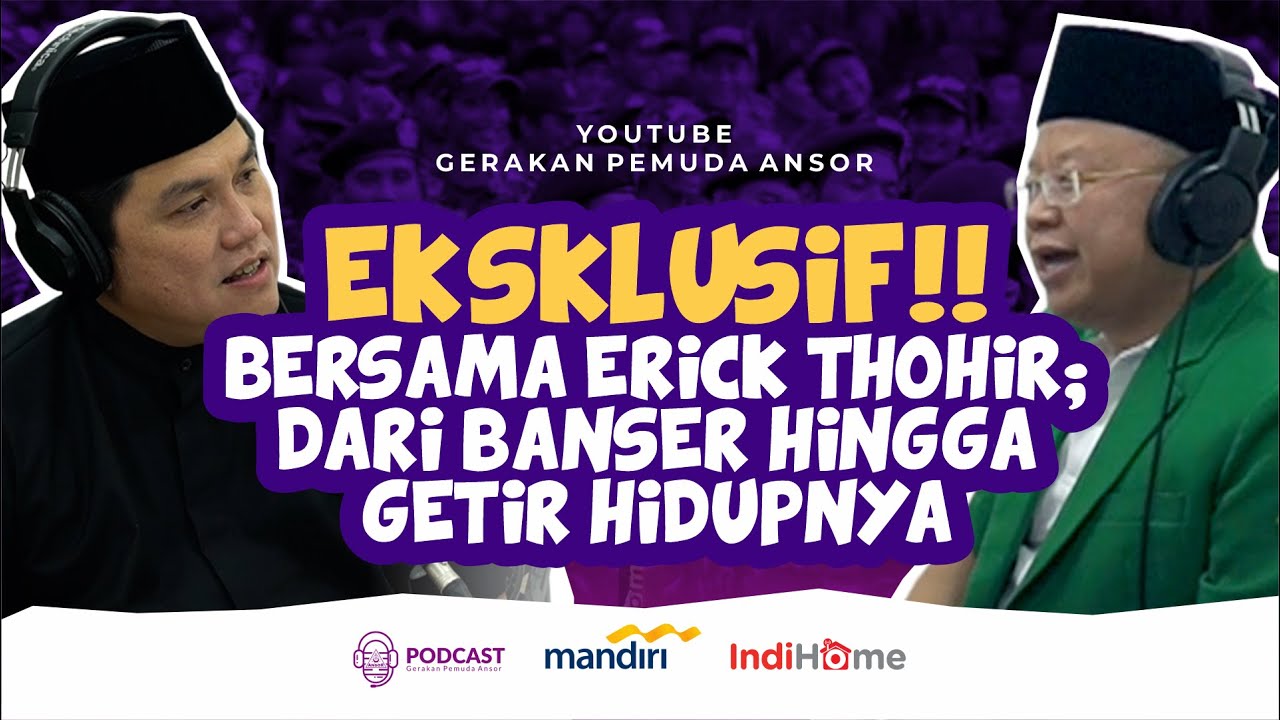 EKSKLUSIF!! BERSAMA ERICK THOHIR; DARI BANSER HINGGA GETIR HIDUPNYA - Ansor Podcast OMJ