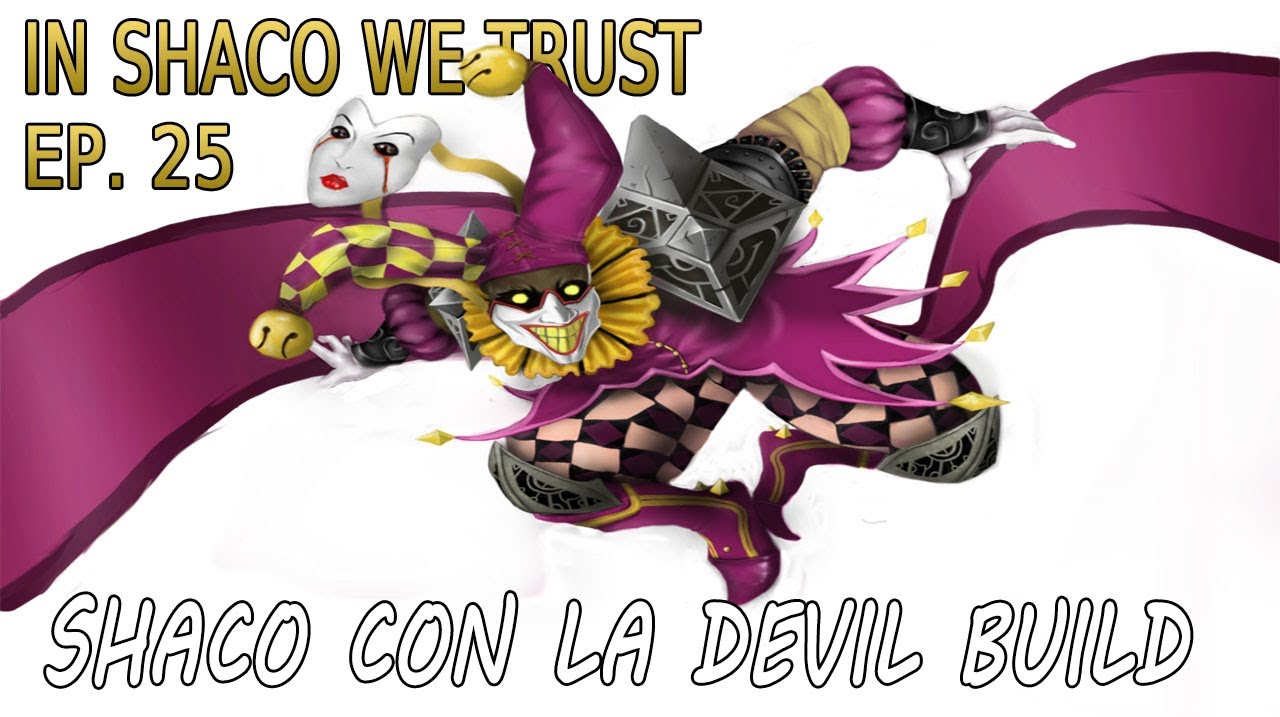 IN SHACO WE TRUST | EP 25 | The Devil Build con Shaco!!
