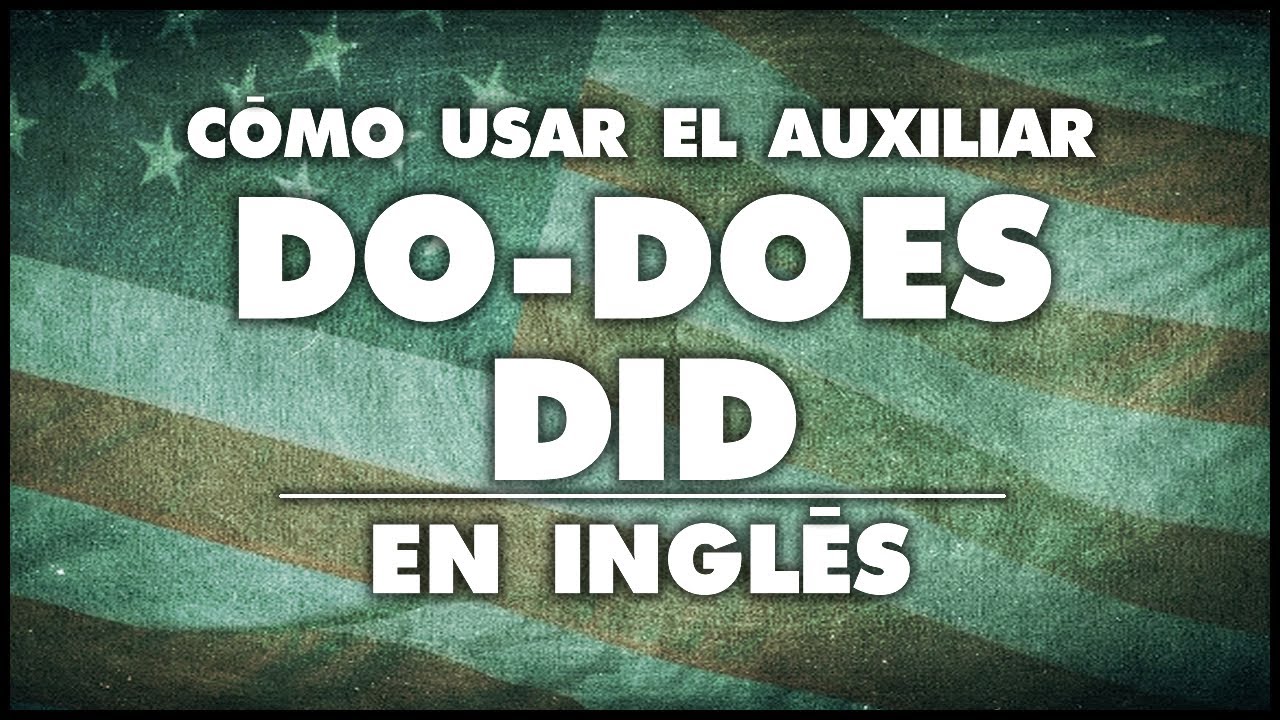 COMO USAR EL AUXILIAR DO Y DOES