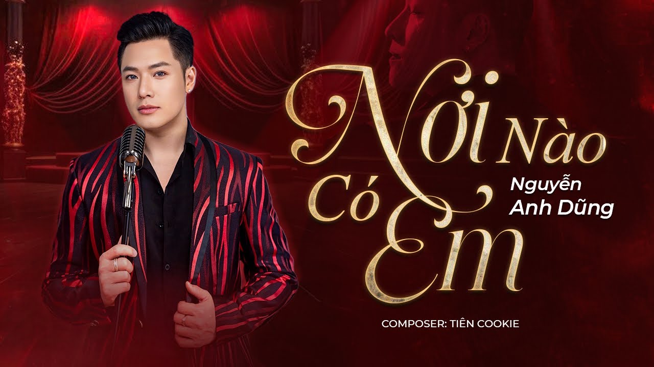 Nơi Nào Có Em - Nguyễn Anh Dũng composer Tien Cookie 