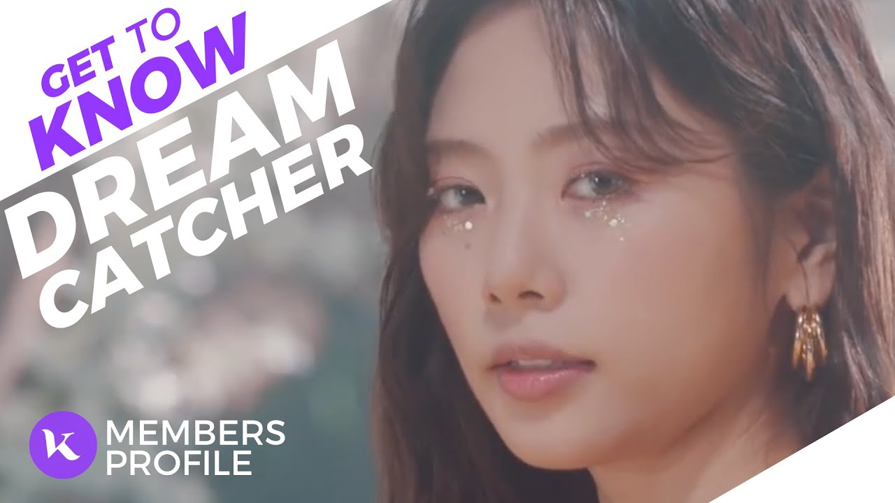 Dreamcatcher (드림캐쳐) Members Profile & Facts (Birth Names, Positions etc..) [Get To Know K-Pop]