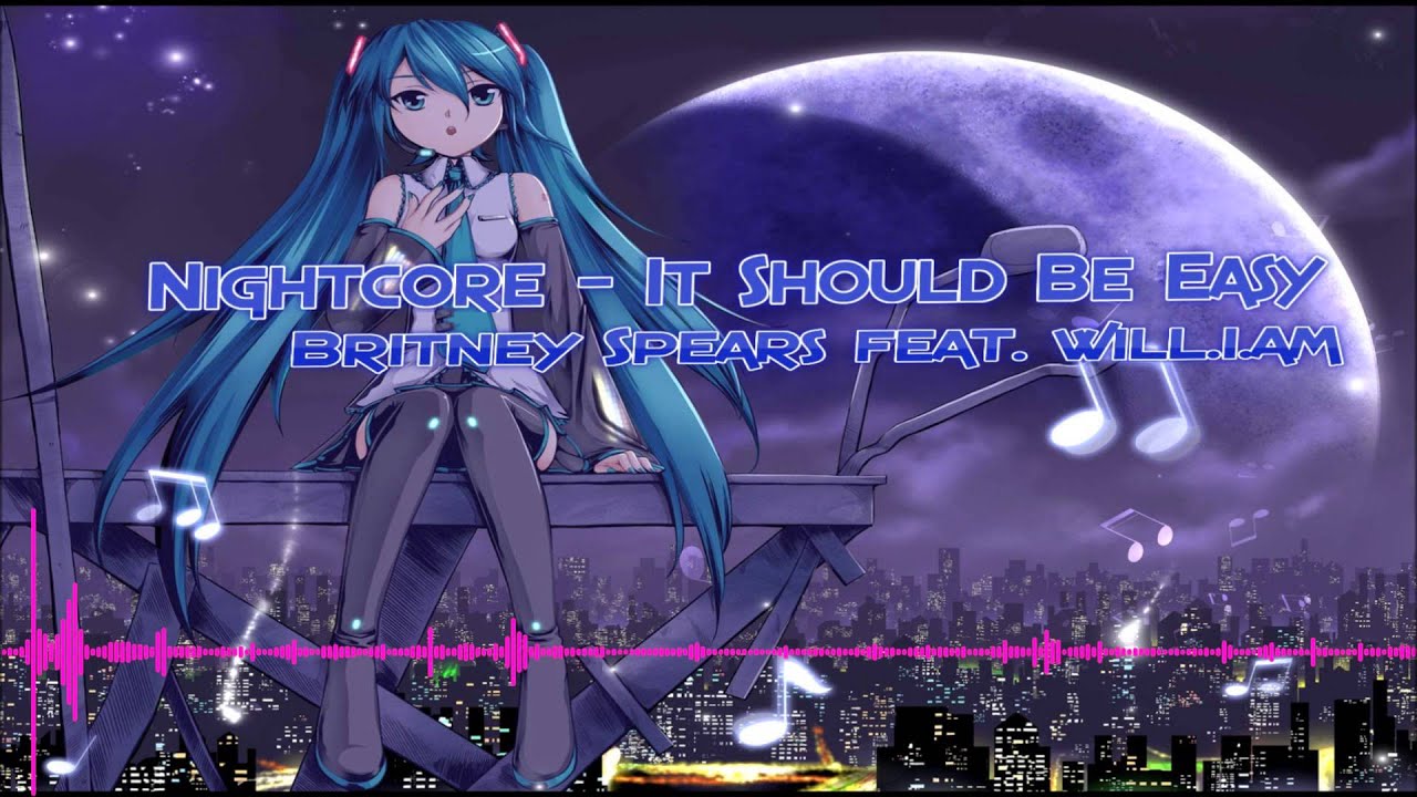 Nightcore - It Should Be Easy (Britney Spears feat. will.i.am)