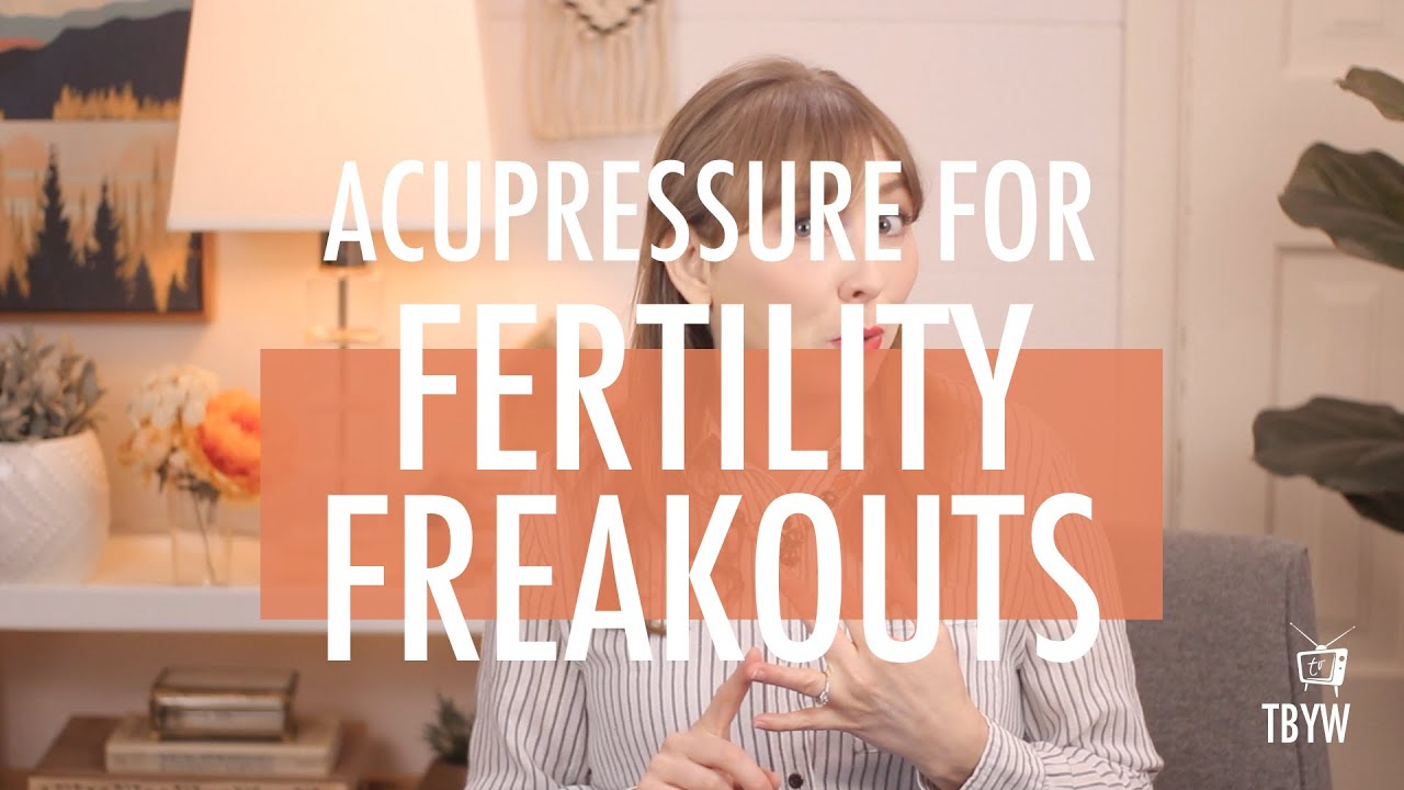 Acupressure For Fertility Freakouts
