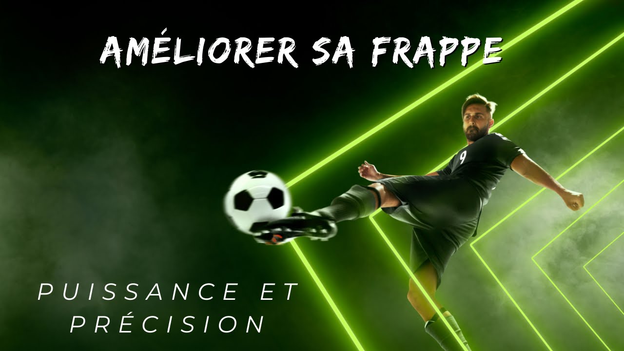 Comment améliorer la frappe au football ? Puissance et précision