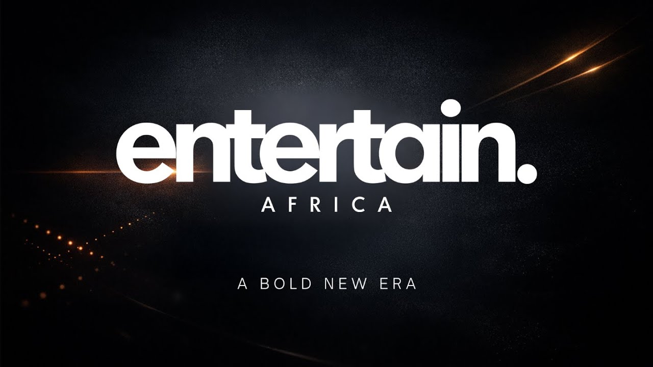 Entertain.Africa | A Bold New Era of Storytelling