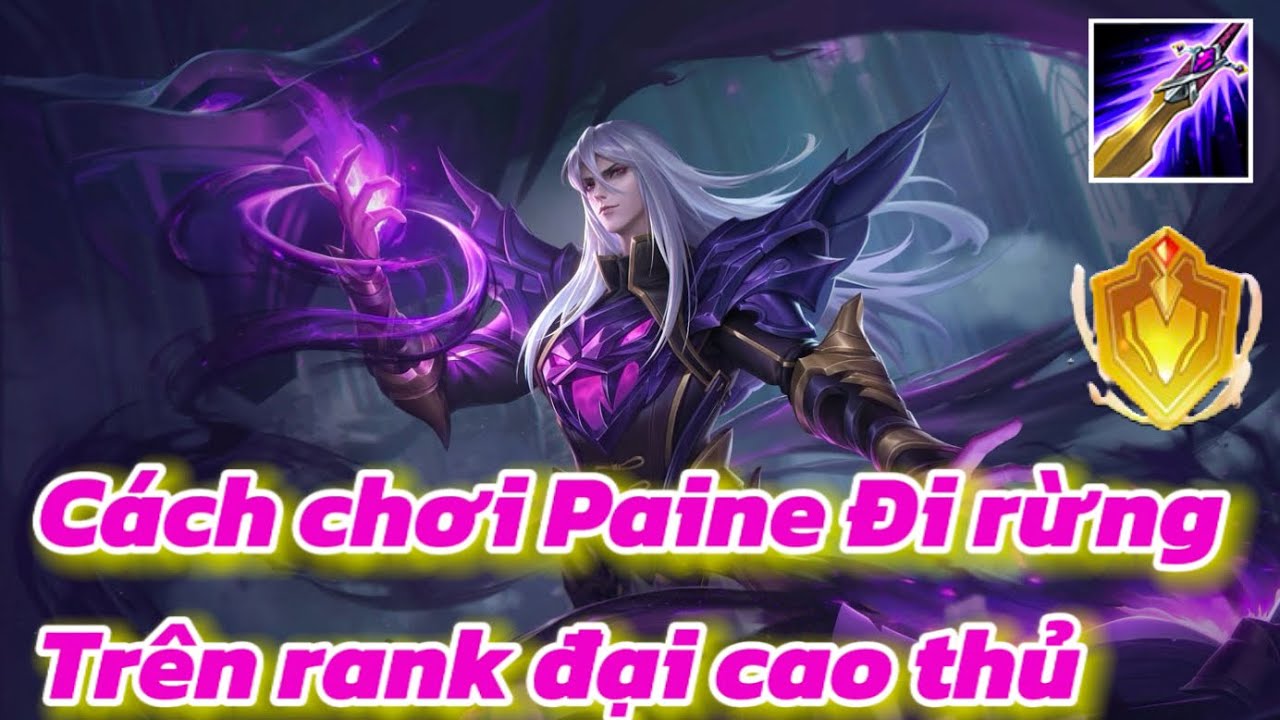 Chật Vật Trên Rank Đại Cao Thủ 33 Sao Paine Miền Tây Bán Đồ Cực Gắt Câu Kéo Khi Mất Tà Phút 15