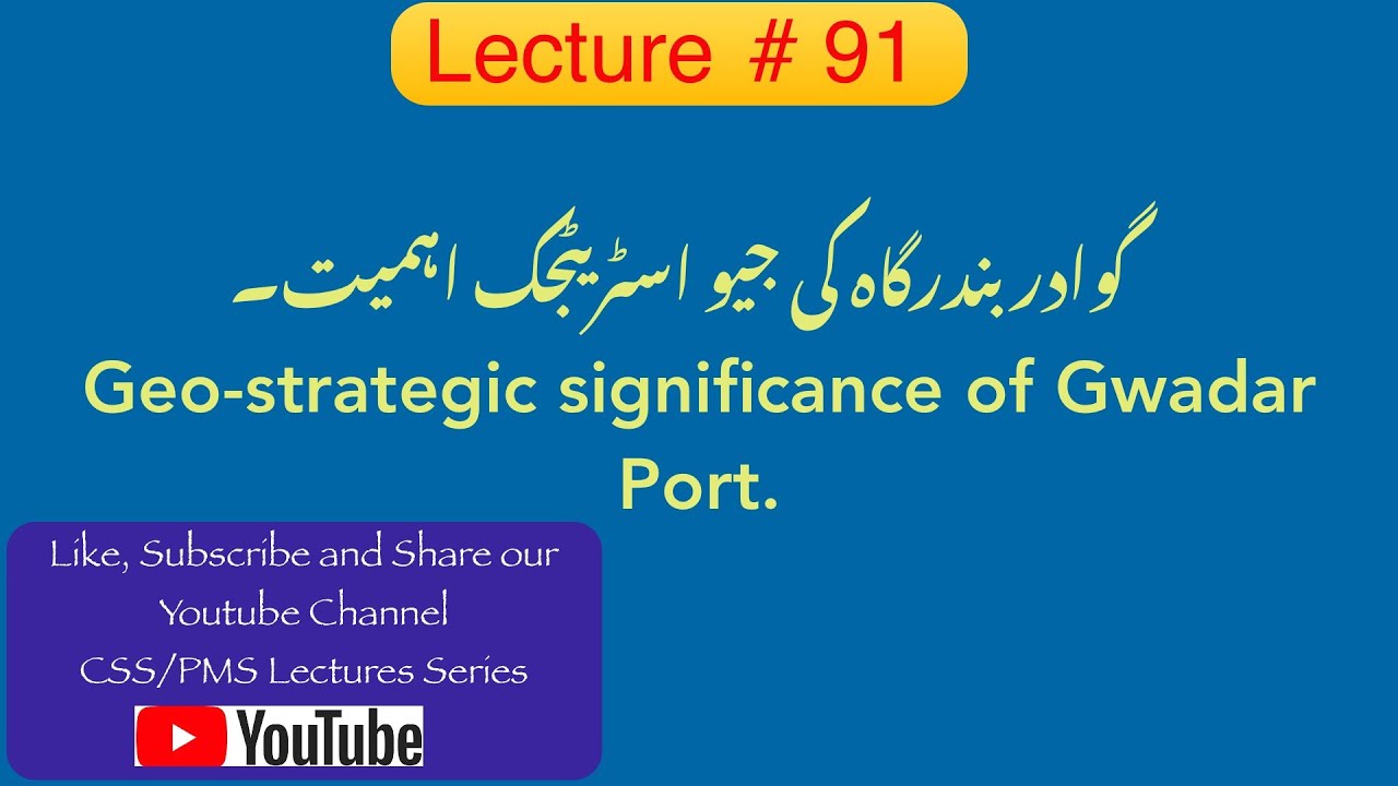 Lecture # 91 : Geo- Strategic Significance of Gwadar Port.