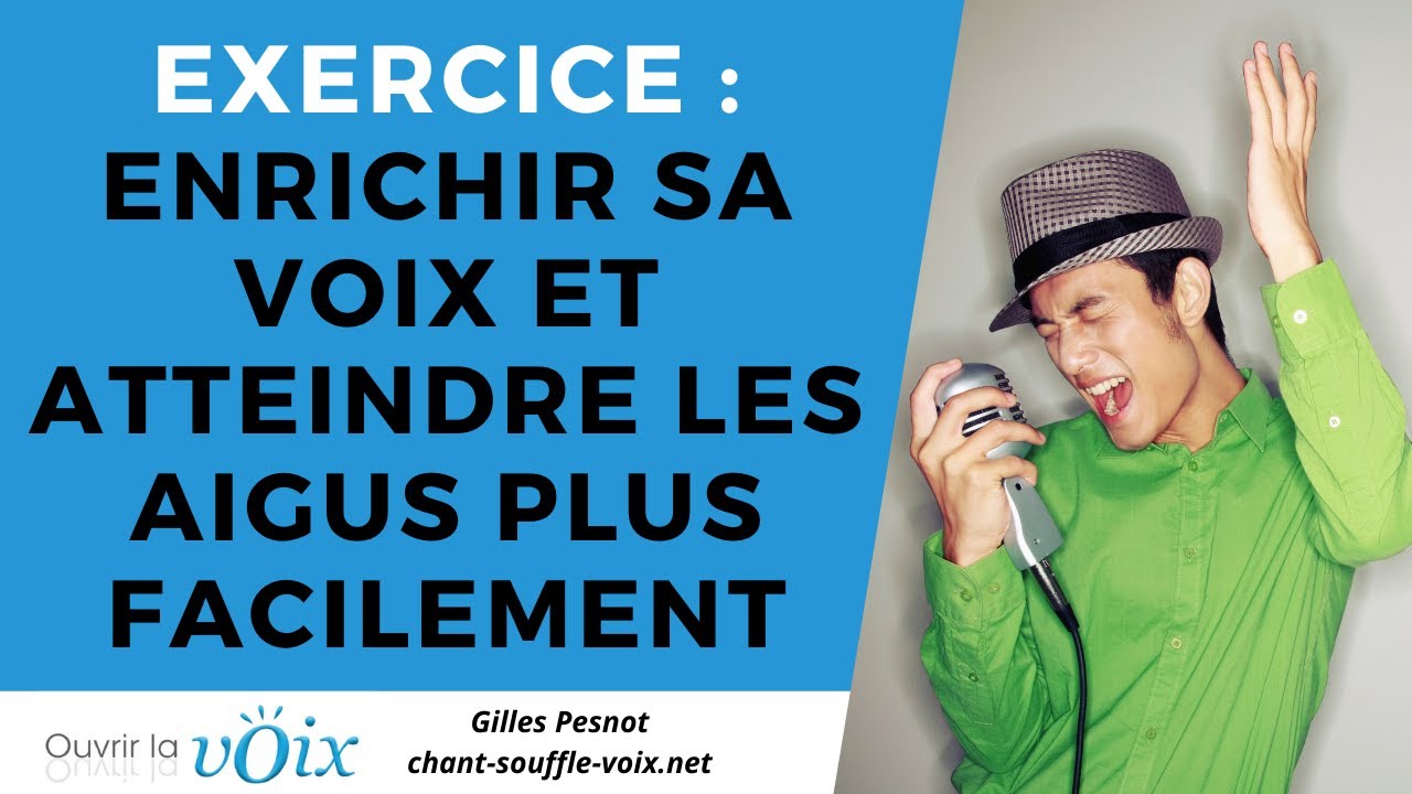 Exercice facile pour enrichir sa voix et atteindre plus facilement les aigus