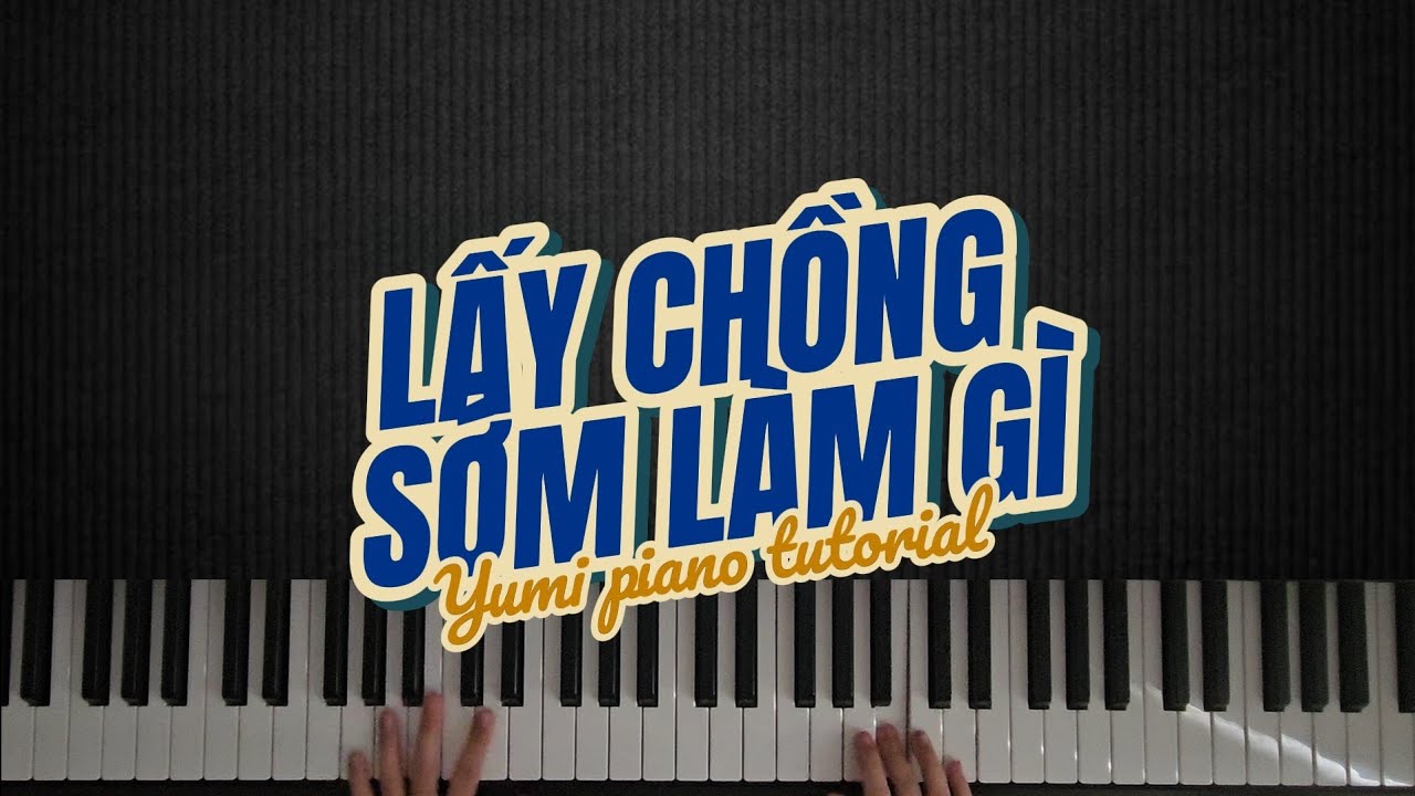 Lấy Chồng Sớm Làm Gì - HuyR ft. Tuấn Cry | hướng dẫn piano | yumi piano tutorial 