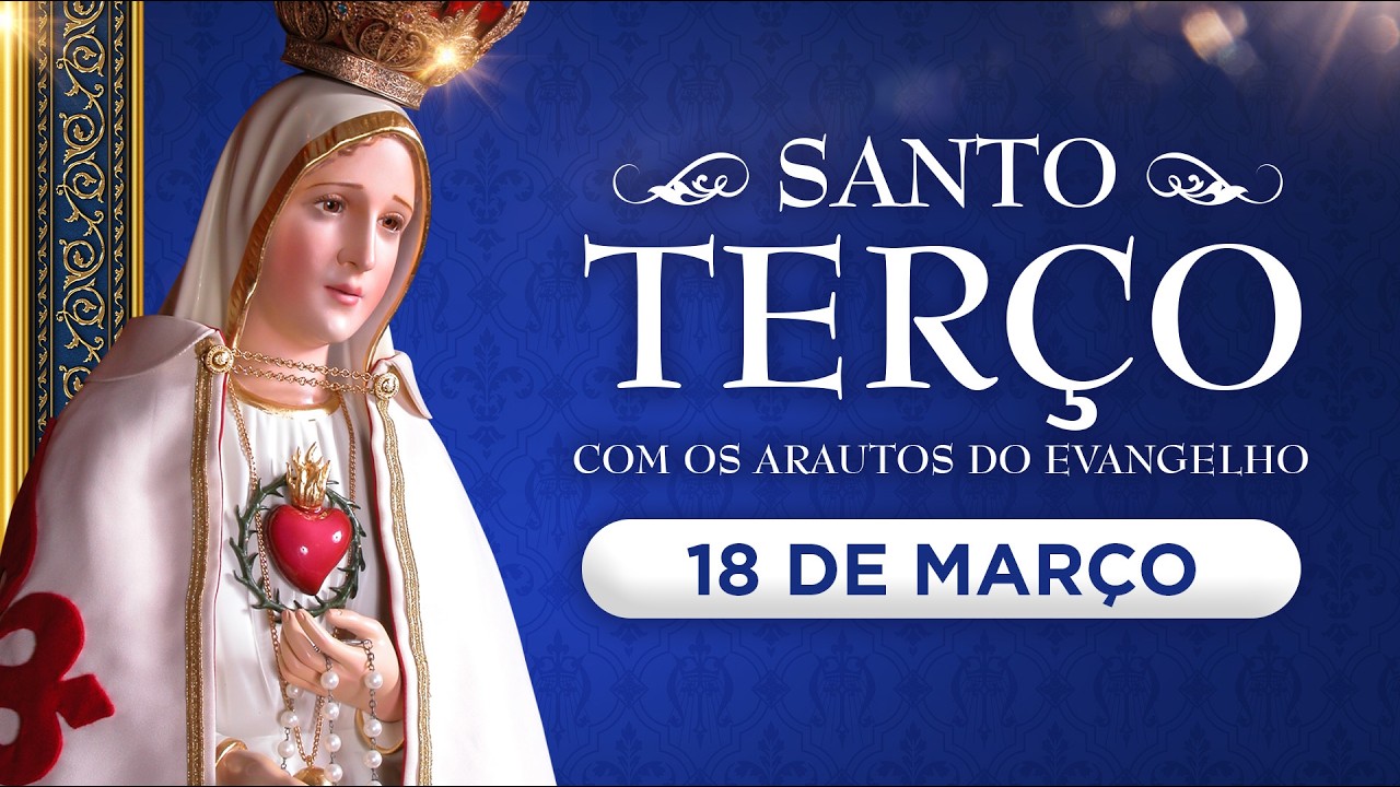 Santo Terço diário | Quarta-feira, 18 de março | Mistérios gloriosos #rosário