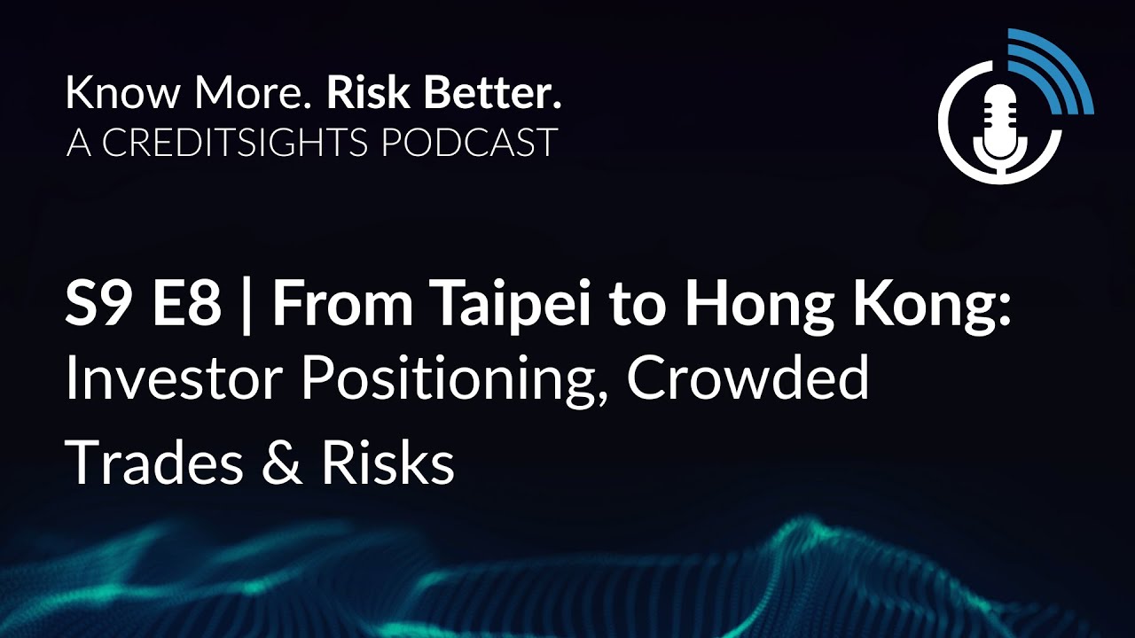 Know More. Risk Better. Podcast | S9 E8 Taipei to Hong Kong: Investor Positioning & Crowded Trades