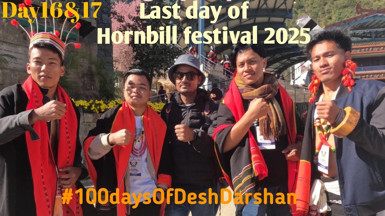 Day16&17 || Last day of Hornbill festival 2025 || Nagaland || #100daysofdeshdarshan #northeastindia 