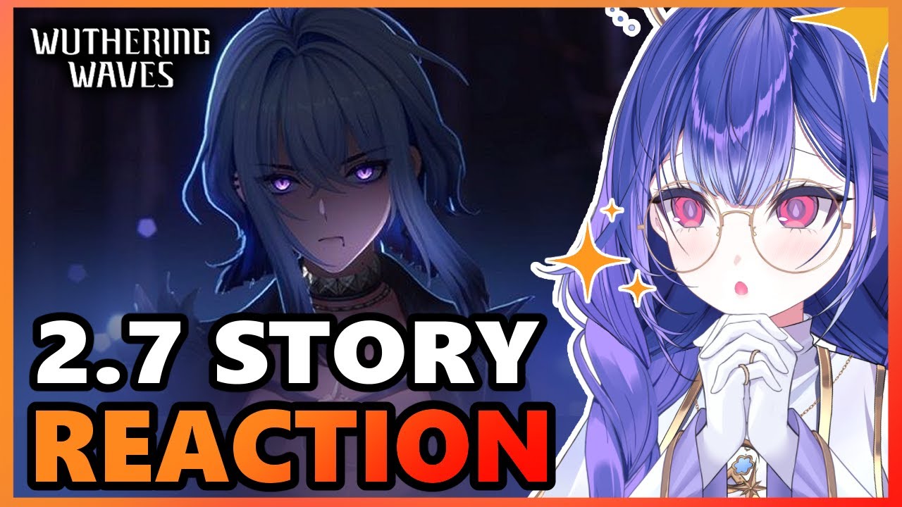 Free game btw !!! | 2.7 part 2 Story Reaction【Wuthering Waves】