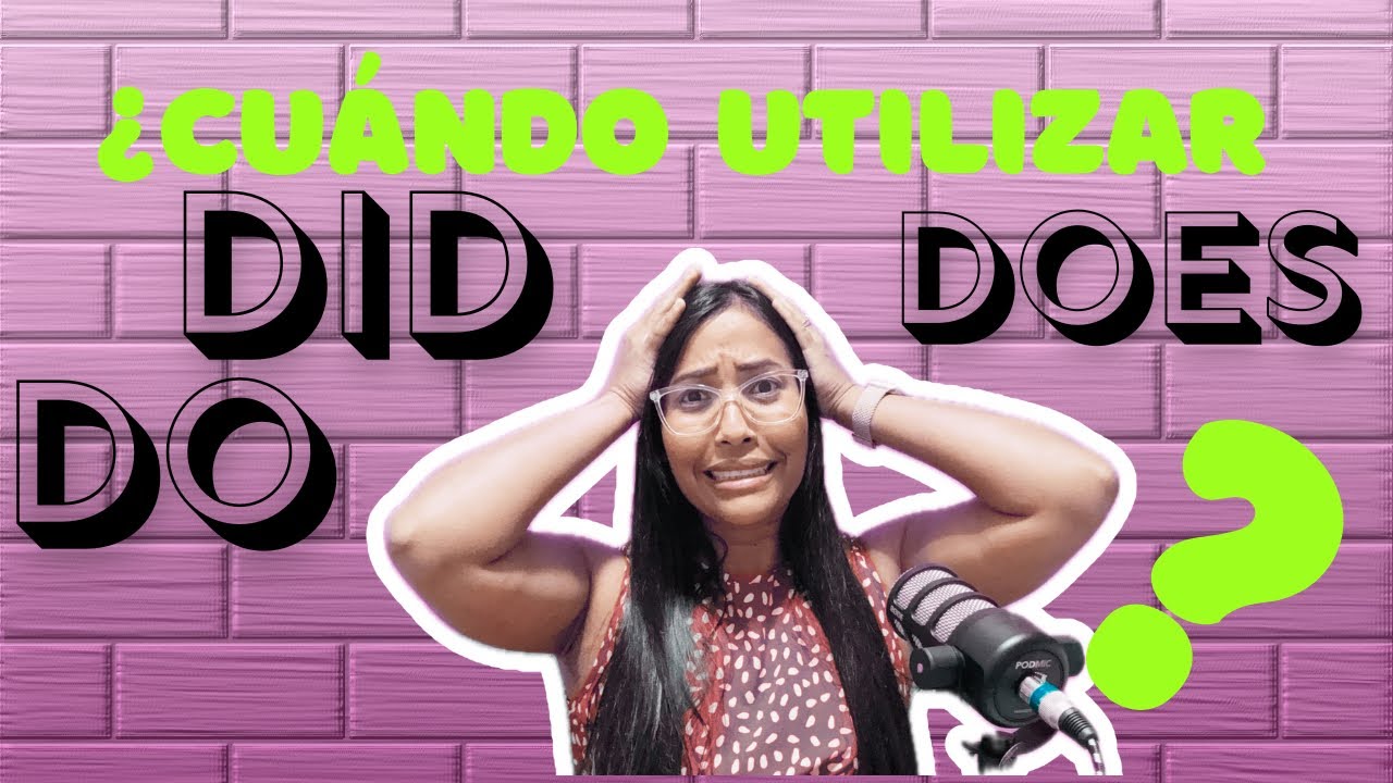 ¿Cuándo y cómo utilizar DO, DOES y DID?