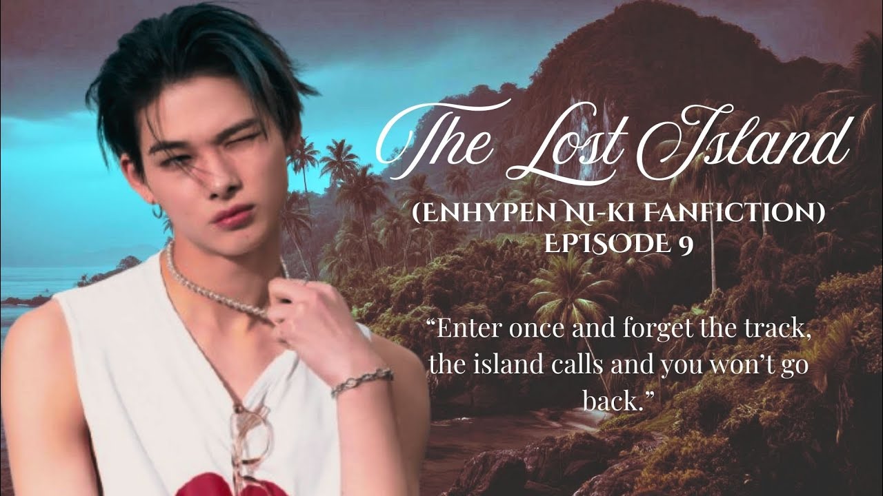 THE LOST ISLAND (ENHYPEN NIKI FANFICTION) EPISODE 9 
