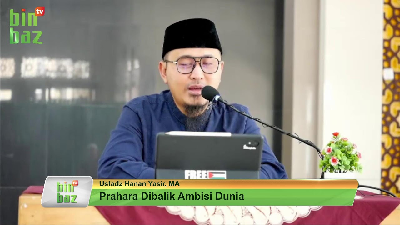 PRAHARA DIBALIK AMBISI DUNIA | Bersama Ustadz Hanan Yasir, MA