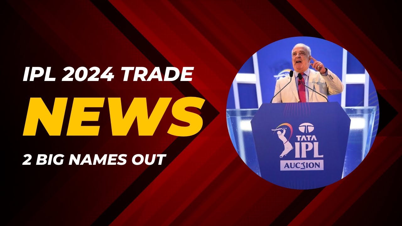IPL 2024 Trade News | RCB and CSK looking to trade