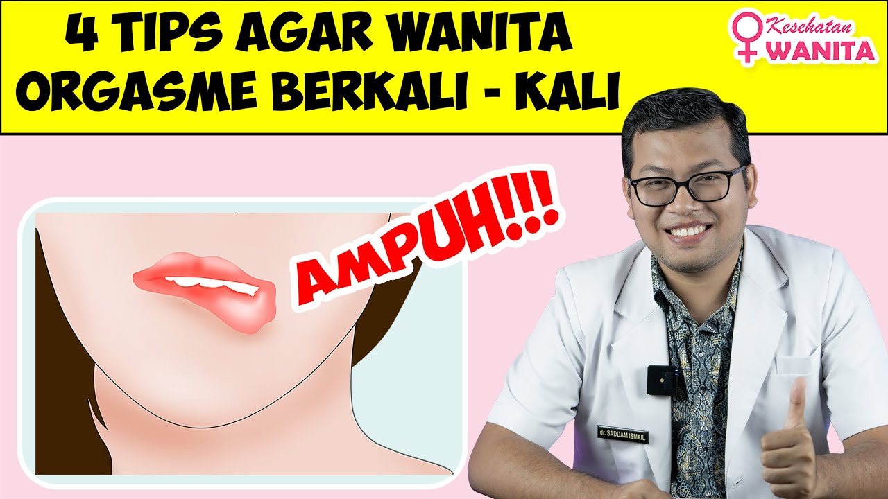 TIPS AGAR WANITA ORGASME BERKALI KALI - DOKTER SADDAM ISMAIL
