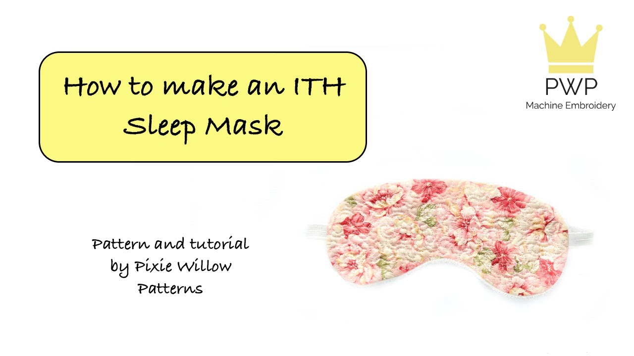 How to make ITH Sleep Mask, Machine Embroidery design, by Pixie Willow Patterns #machineembroidery