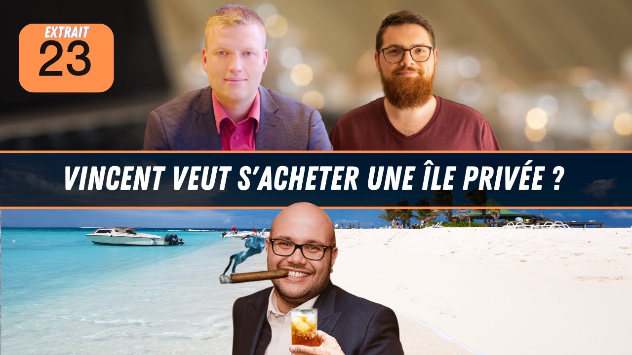 Vincent veut s'acheter une &icirc;le priv&eacute;e ?