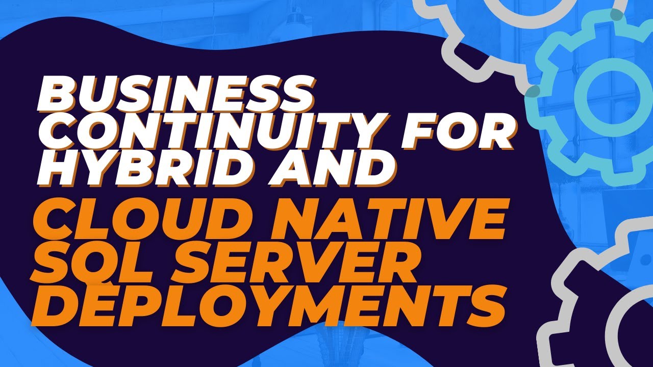 Business Continuity for Hybrid and Cloud Native SQL Server Deployments