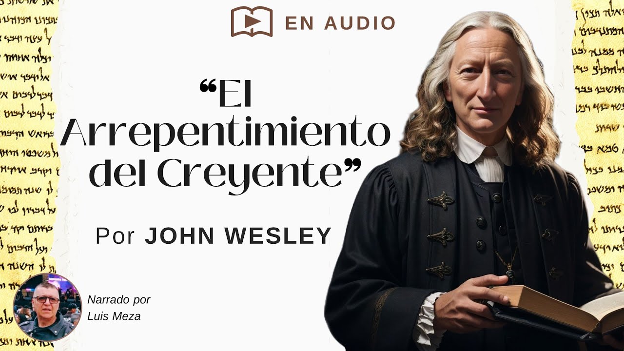 El Arrepentimiento del Creyente / John Wesley (Marcos 1:15)