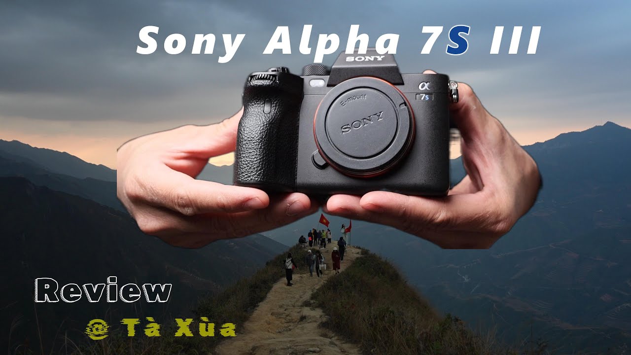 Sony Alpha 7S iii / a7Siii / a7s3: review trải nghiệm