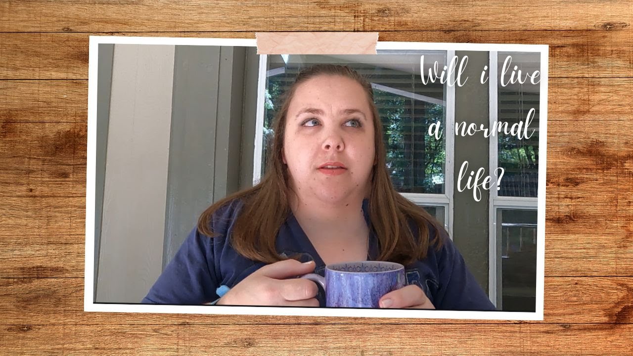 Will I Live A Normal Life?