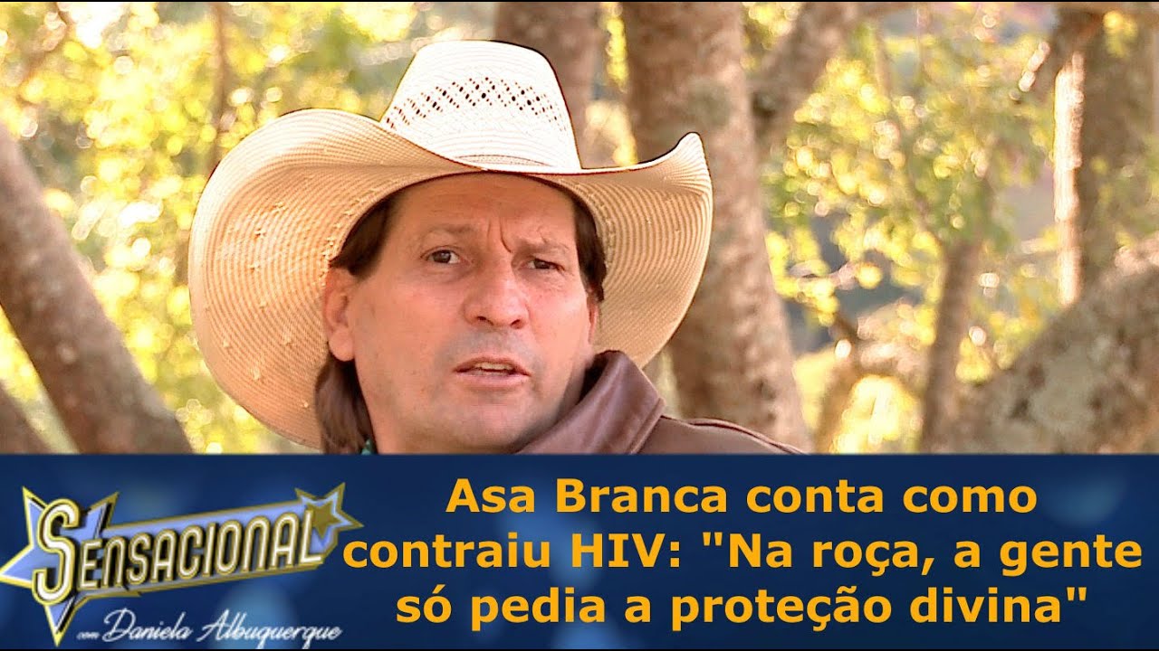 Asa Branca conta como contraiu HIV: 