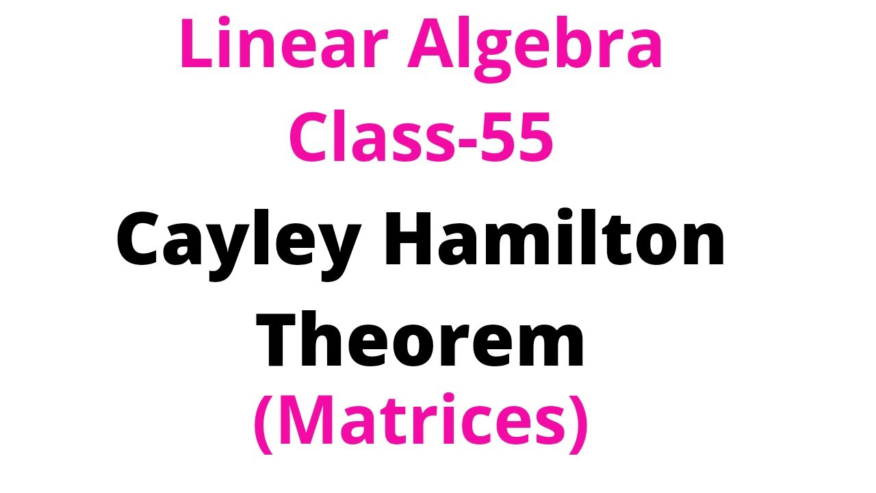 Linear Algebra-Class-55:Cayley Hamilton Theorem
