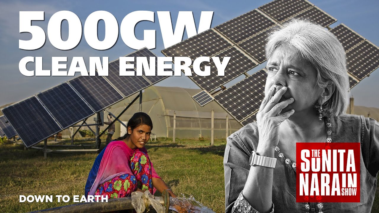 E11 The Road to 500 GW of Clean Energy | The Sunita Narain Show