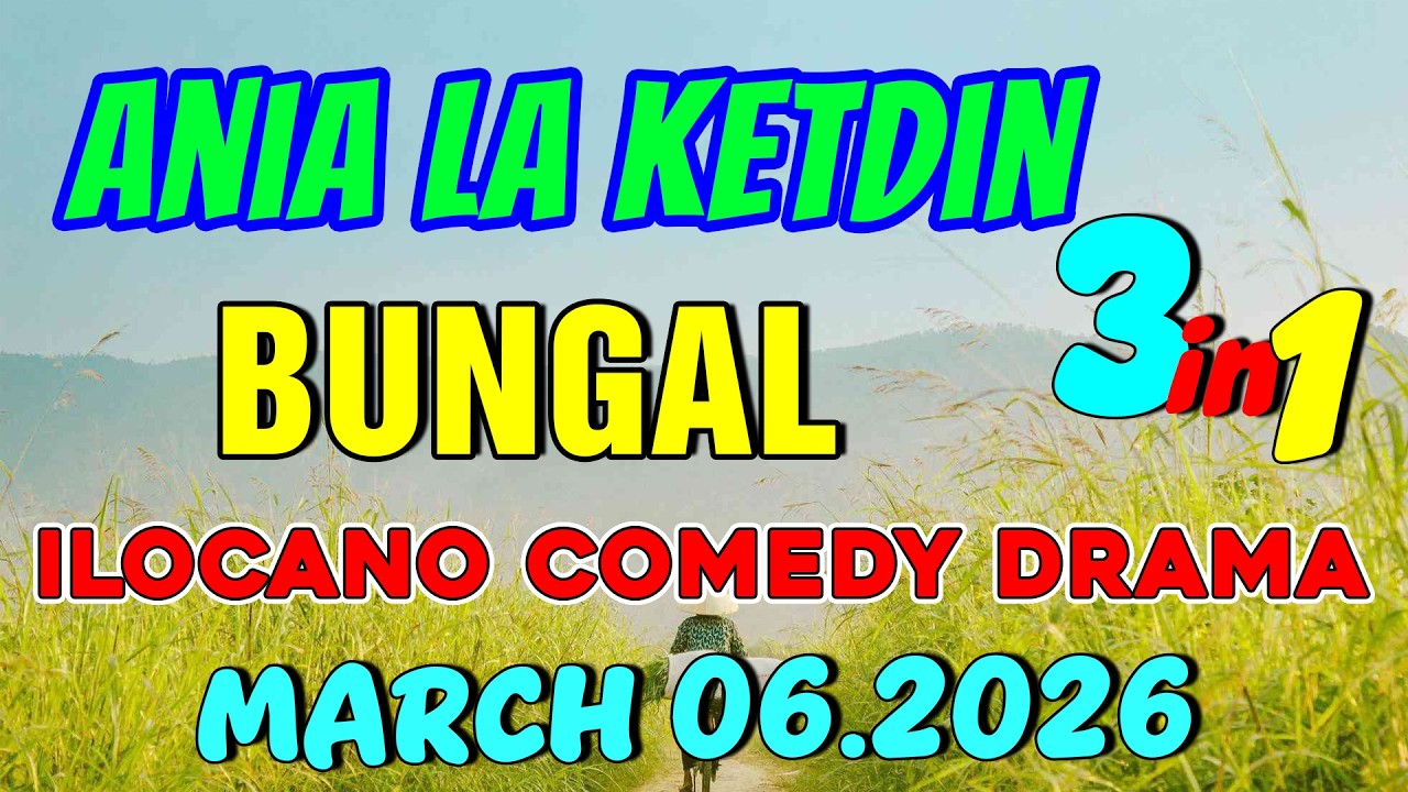 BUNGAL | ANIA LA KETDIN 3in1 #60 | Ilocano comedy drama | March 06.2026